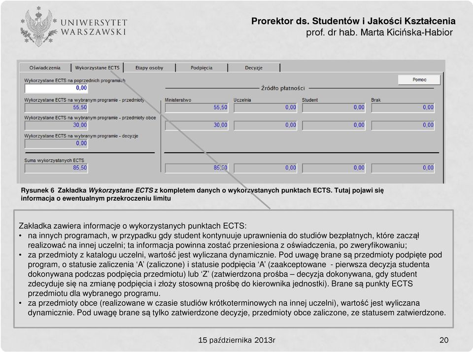 studiów bezpłatnych, które zaczął realizować na innej uczelni; ta informacja powinna zostać przeniesiona z oświadczenia, po zweryfikowaniu; za przedmioty z katalogu uczelni, wartość jest wyliczana