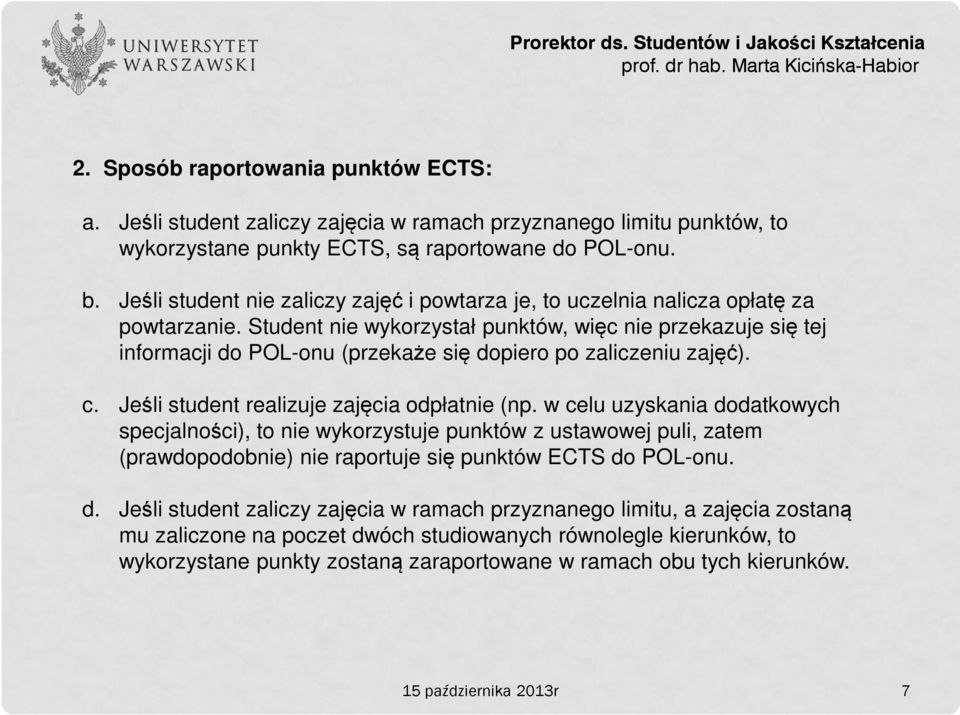 Student nie wykorzystał punktów, więc nie przekazuje się tej informacji do POL-onu (przekaże się dopiero po zaliczeniu zajęć). c. Jeśli student realizuje zajęcia odpłatnie (np.