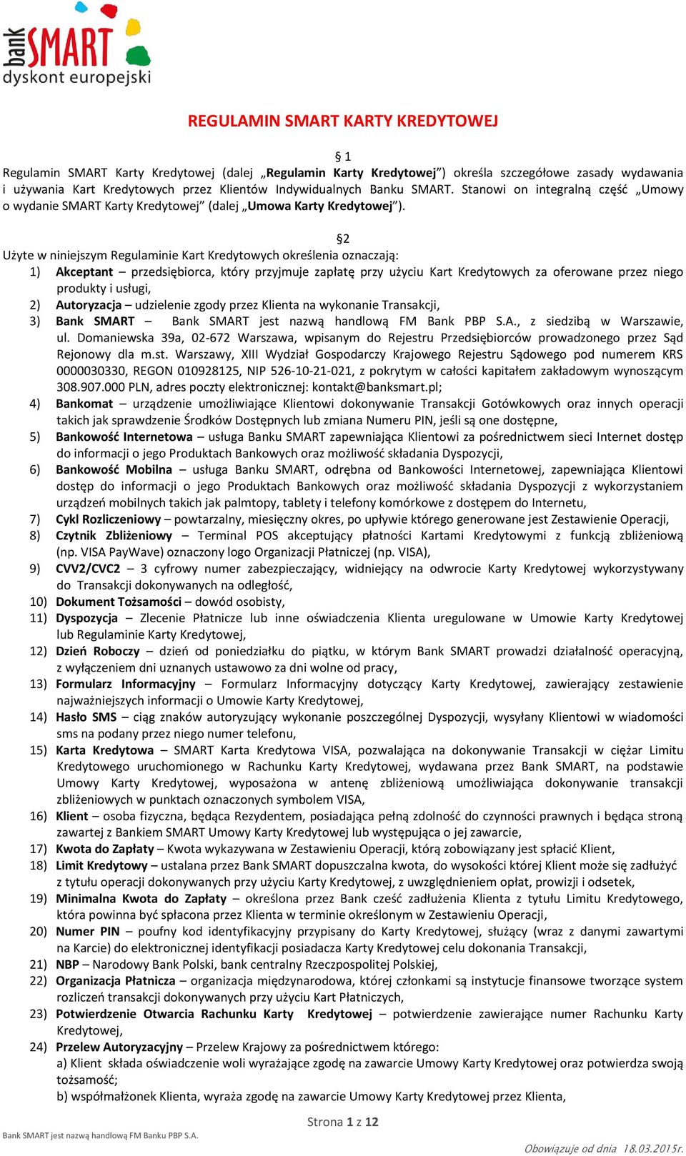 2 Użyte w niniejszym Regulaminie Kart Kredytowych określenia oznaczają: 1) Akceptant przedsiębiorca, który przyjmuje zapłatę przy użyciu Kart Kredytowych za oferowane przez niego produkty i usługi,