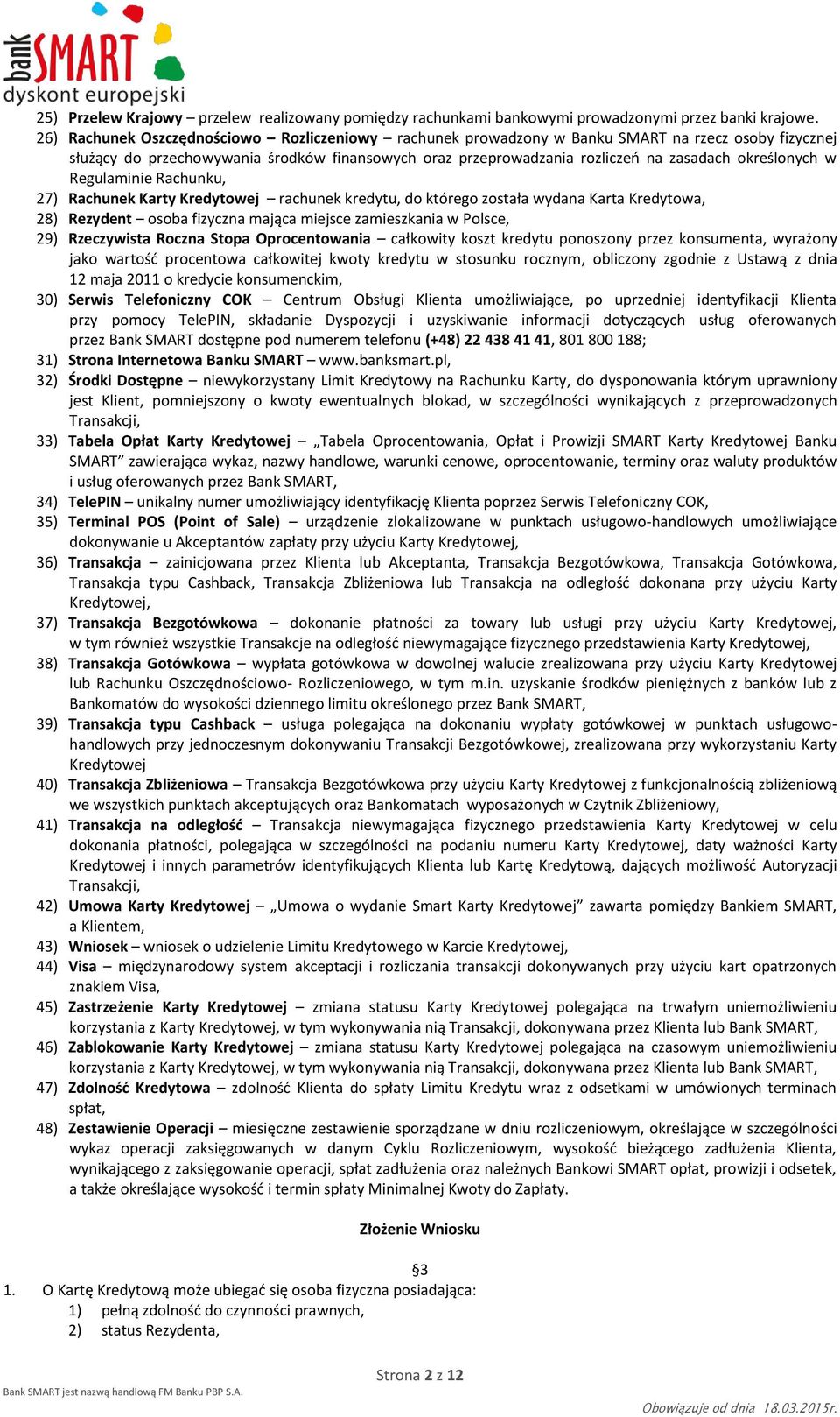 określonych w Regulaminie Rachunku, 27) Rachunek Karty Kredytowej rachunek kredytu, do którego została wydana Karta Kredytowa, 28) Rezydent osoba fizyczna mająca miejsce zamieszkania w Polsce, 29)