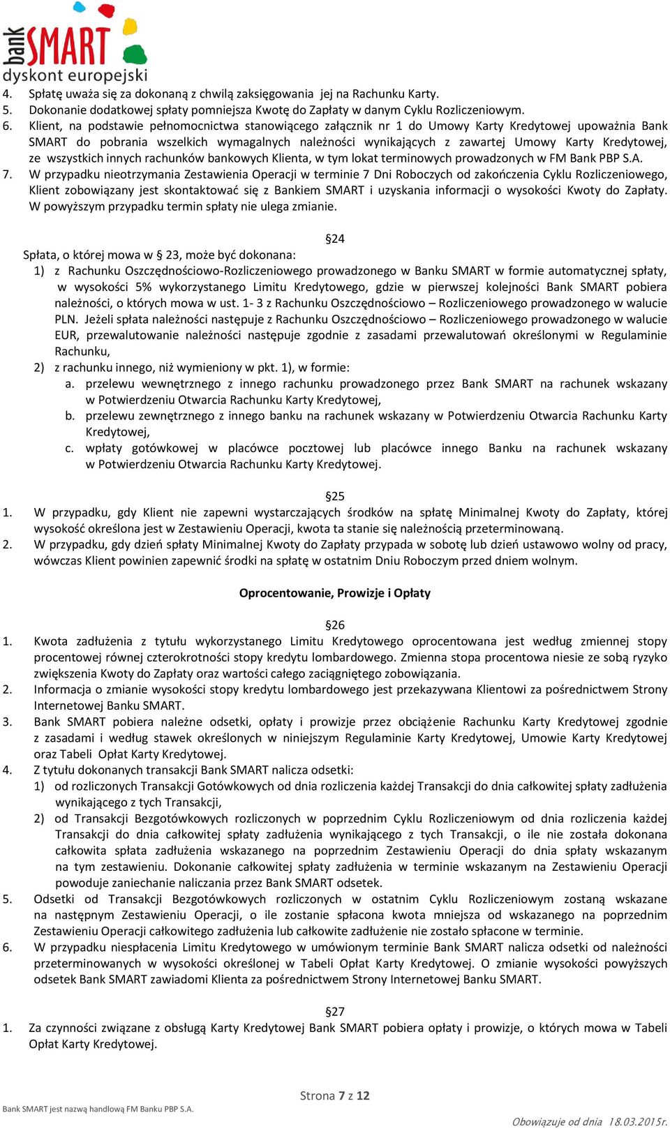 Kredytowej, ze wszystkich innych rachunków bankowych Klienta, w tym lokat terminowych prowadzonych w FM Bank PBP S.A. 7.