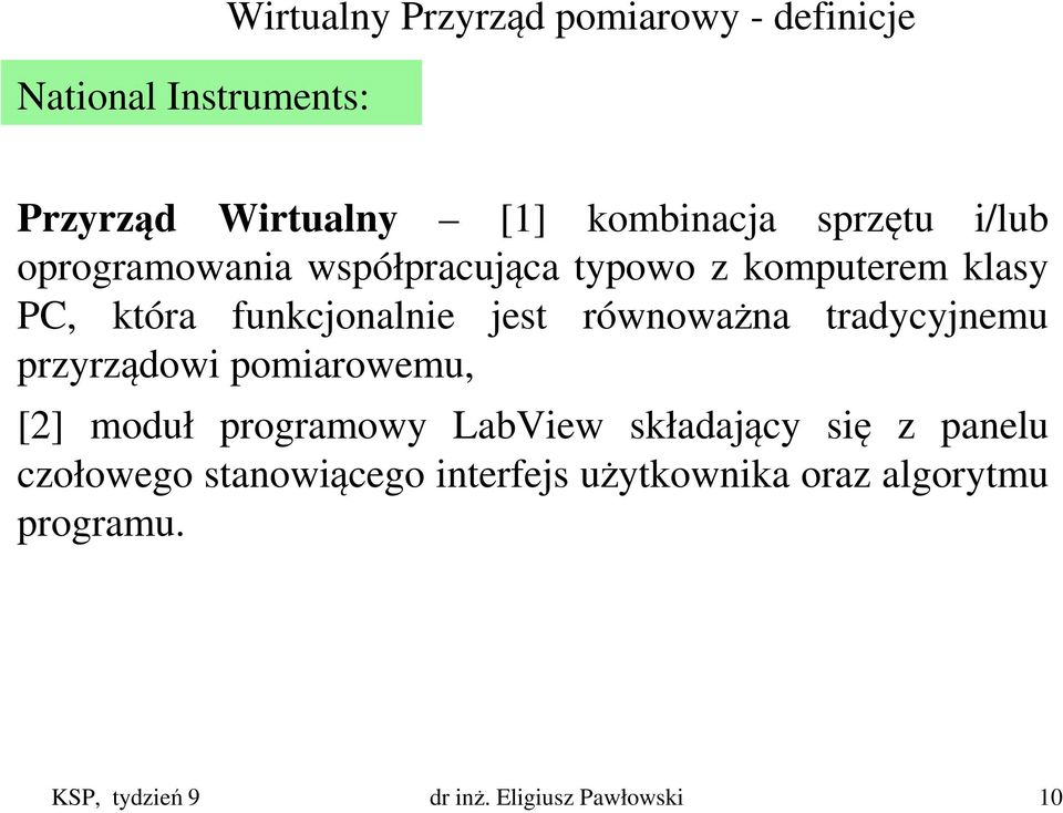 równoważna tradycyjnemu przyrządowi pomiarowemu, [2] moduł programowy LabView składający się z panelu