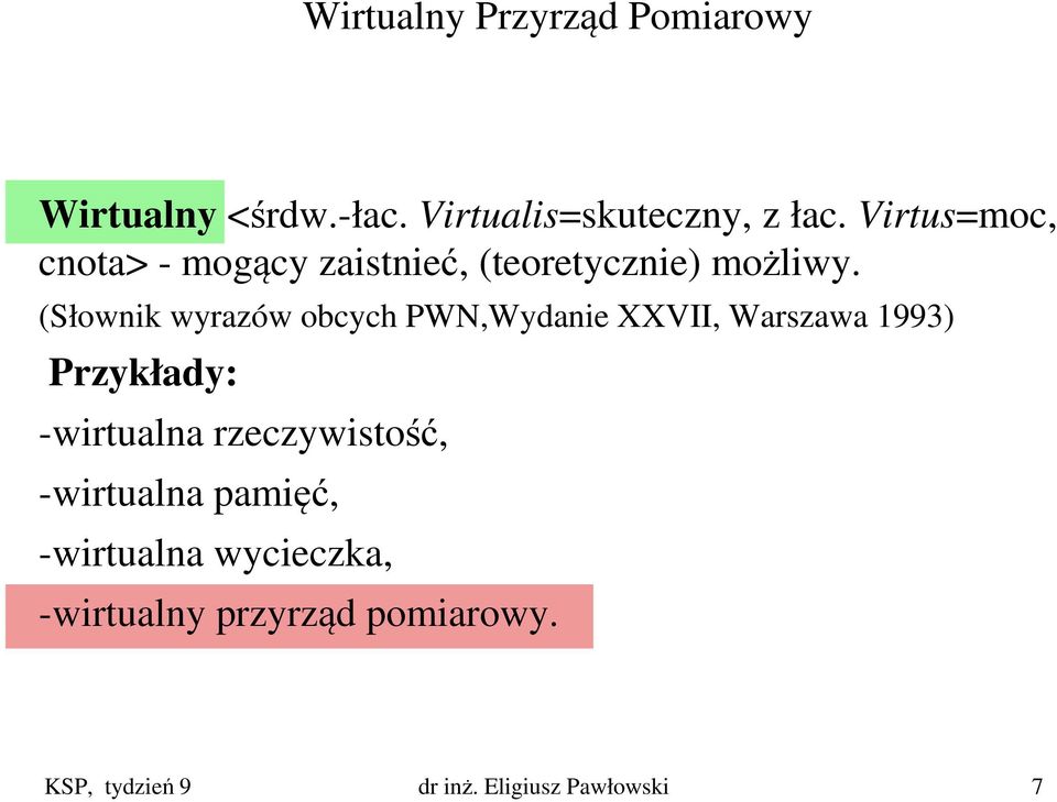 (Słownik wyrazów obcych PWN,Wydanie XXVII, Warszawa 1993) Przykłady: -wirtualna