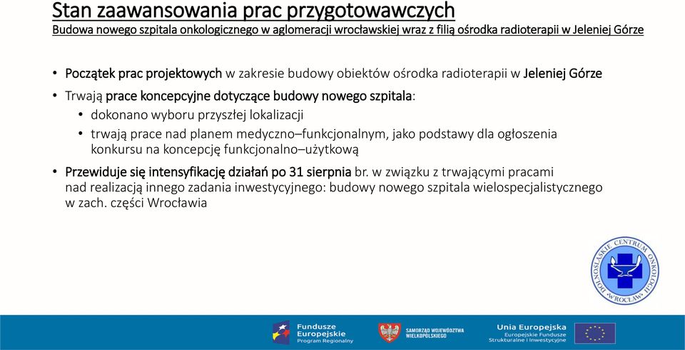 lokalizacji trwają prace nad planem medyczno funkcjonalnym, jako podstawy dla ogłoszenia konkursu na koncepcję funkcjonalno użytkową Przewiduje się intensyfikację