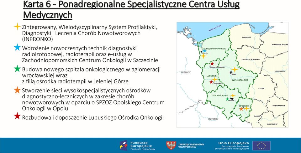 Szczecinie Budowa nowego szpitala onkologicznego w aglomeracji wrocławskiej wraz z filią ośrodka radioterapii w Jeleniej Górze Stworzenie sieci