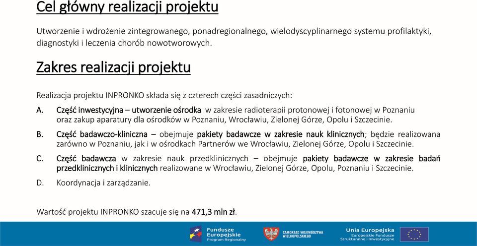 Część inwestycyjna utworzenie ośrodka w zakresie radioterapii protonowej i fotonowej w Poznaniu oraz zakup aparatury dla ośrodków w Poznaniu, Wrocławiu, Zielonej Górze, Opolu i Szczecinie. B.