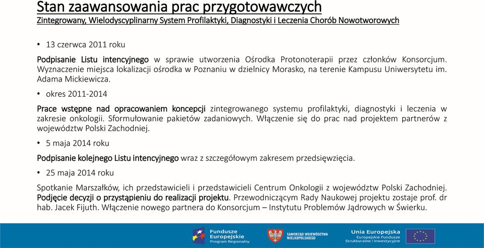 okres 2011-2014 Prace wstępne nad opracowaniem koncepcji zintegrowanego systemu profilaktyki, diagnostyki i leczenia w zakresie onkologii. Sformułowanie pakietów zadaniowych.