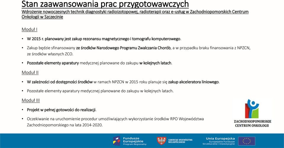 Zakup będzie sfinansowany ze środków Narodowego Programu Zwalczania Chorób, a w przypadku braku finansowania z NPZCN, ze środków własnych ZCO.