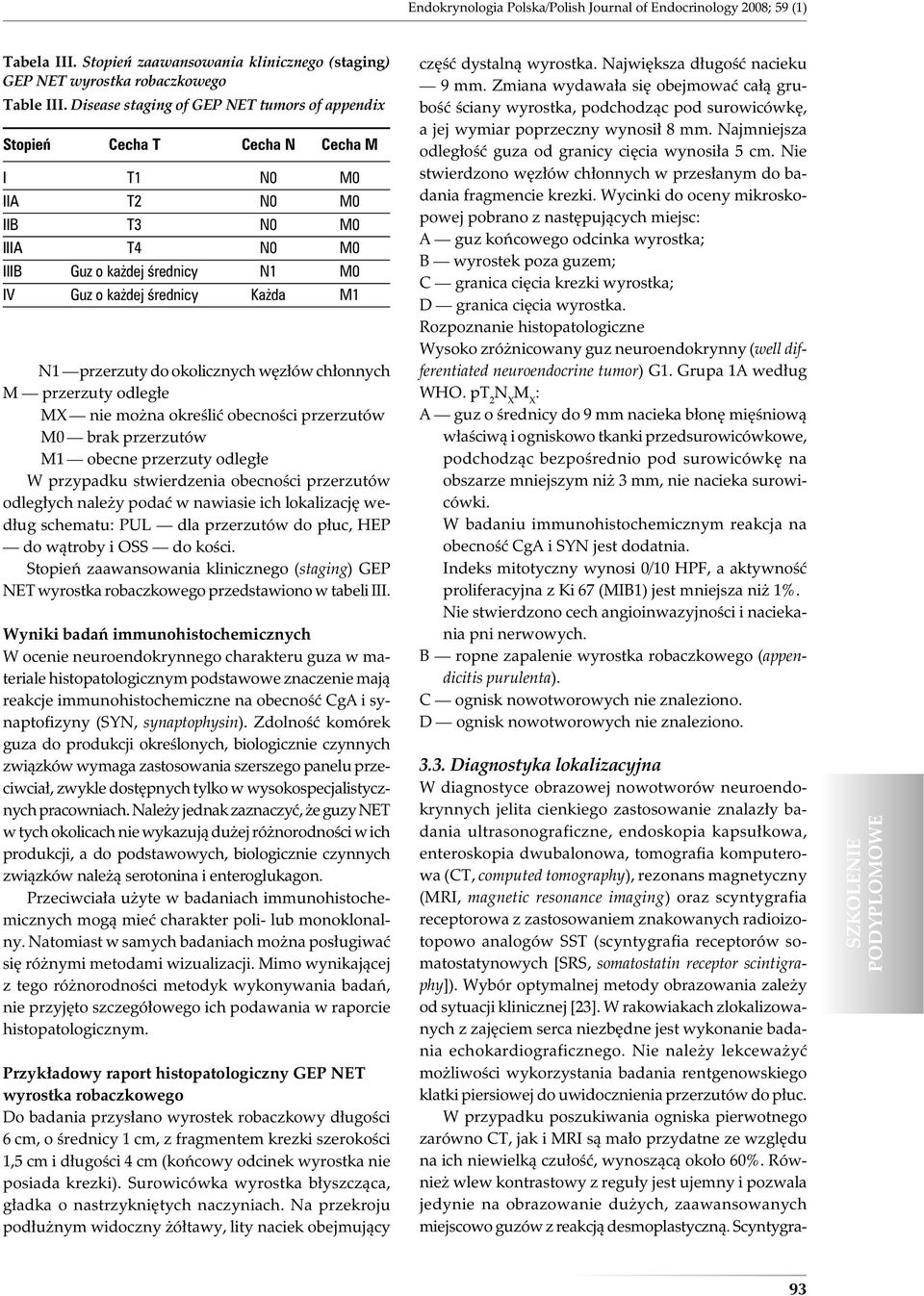 przerzuty do okolicznych węzłów chłonnych M przerzuty odległe MX nie można określić obecności przerzutów M0 brak przerzutów M1 obecne przerzuty odległe W przypadku stwierdzenia obecności przerzutów