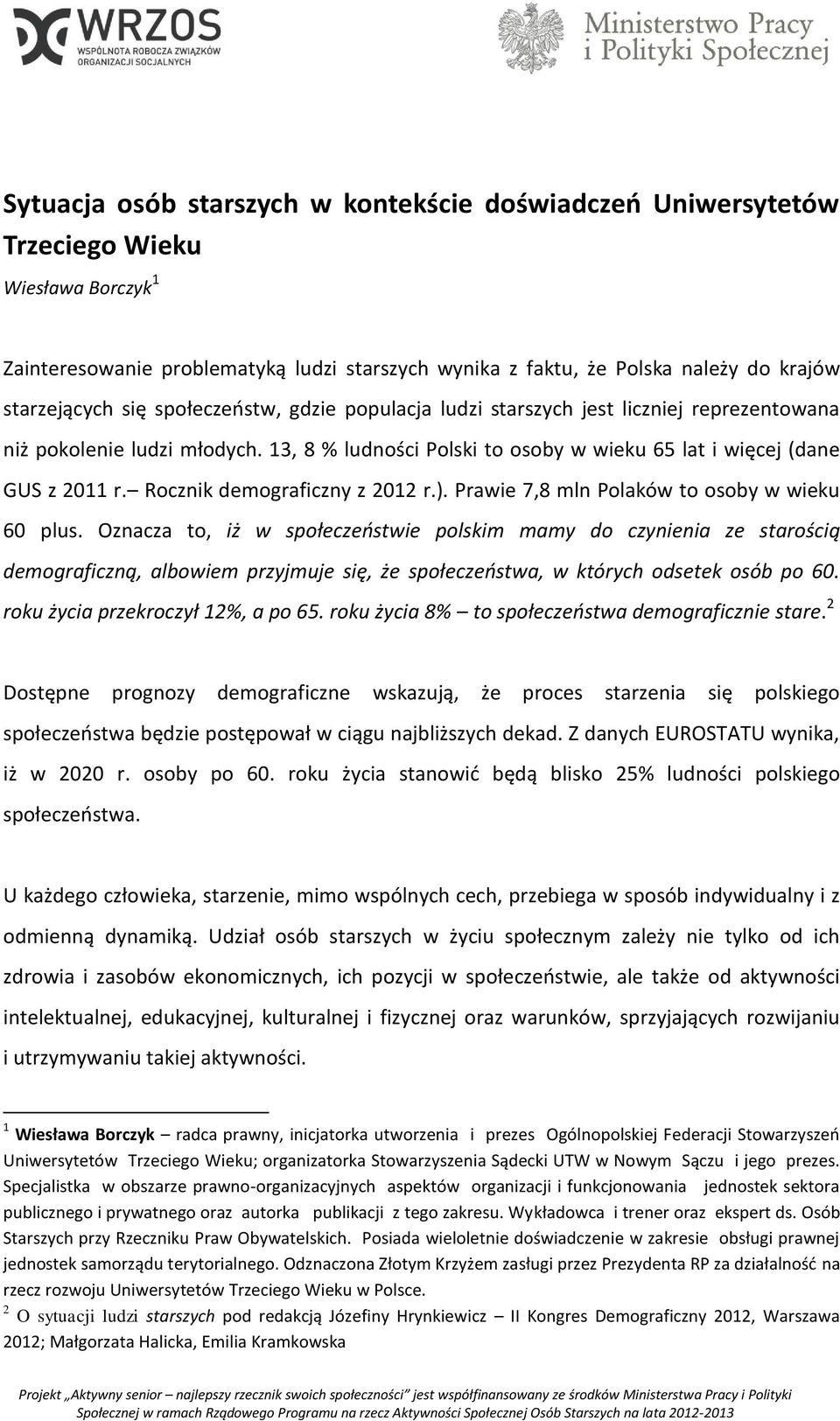 Rocznik demograficzny z 2012 r.). Prawie 7,8 mln Polaków to osoby w wieku 60 plus.