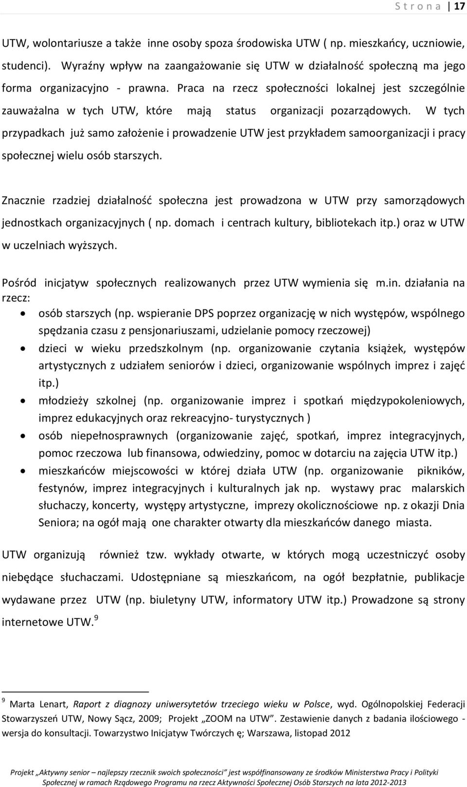 Praca na rzecz społeczności lokalnej jest szczególnie zauważalna w tych UTW, które mają status organizacji pozarządowych.