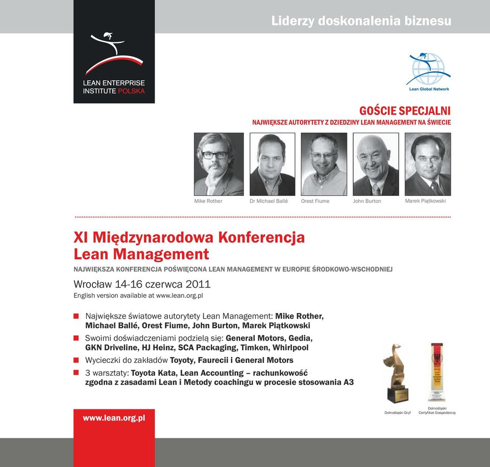 pl Największe światowe autorytety Lean Management: Mike Rother, Michael Ballé, Orest Fiume, John Burton, Marek Piątkowski Swoimi doświadczeniami podzielą się: General Motors, Gedia, GKN Driveline, HJ