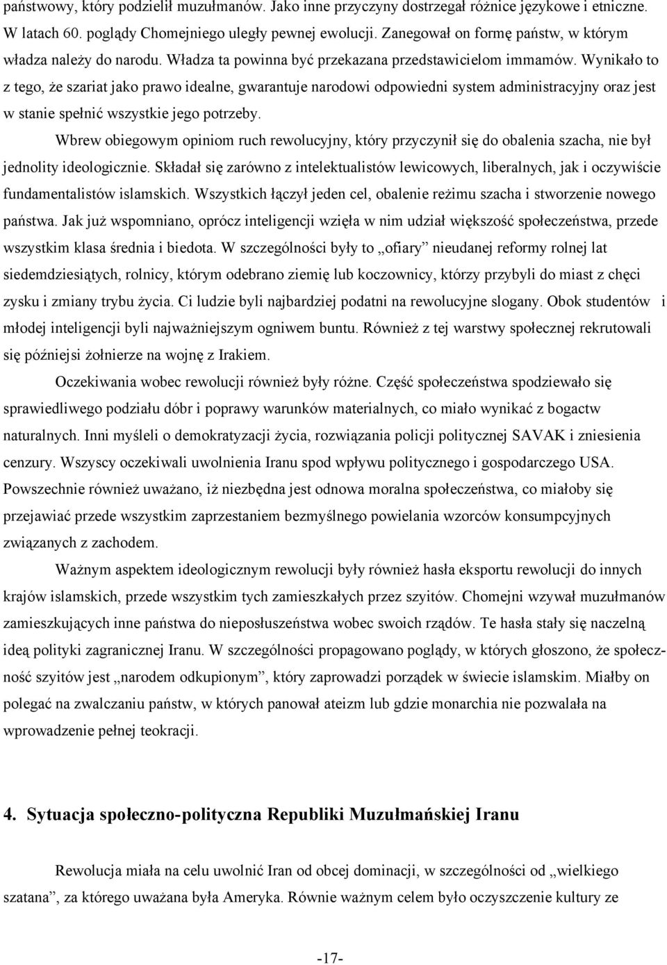 Wynikało to z tego, że szariat jako prawo idealne, gwarantuje narodowi odpowiedni system administracyjny oraz jest w stanie spełnić wszystkie jego potrzeby.