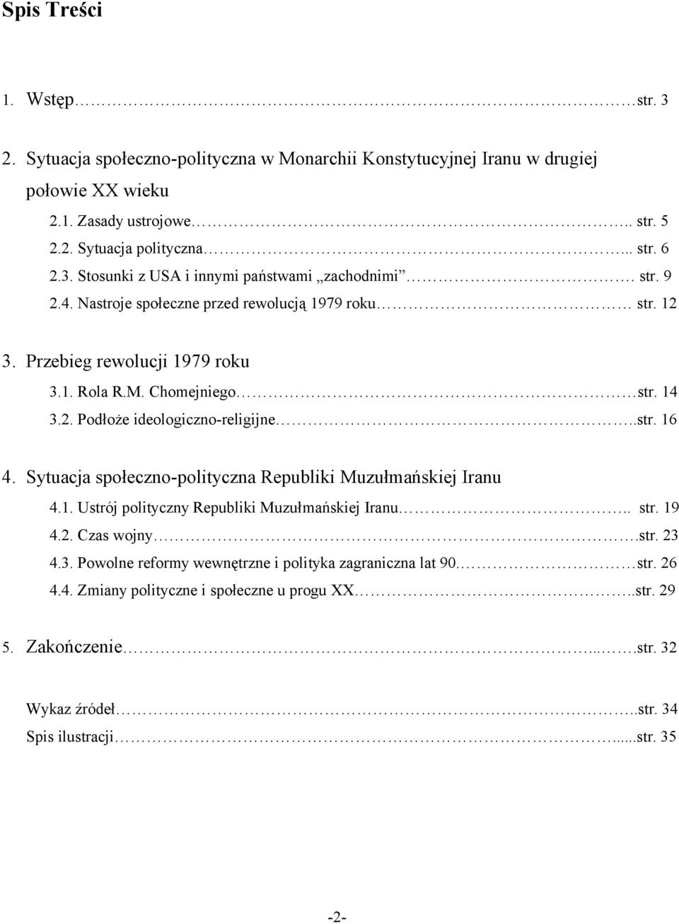 Sytuacja społeczno-polityczna Republiki Muzułmańskiej Iranu 4.1. Ustrój polityczny Republiki Muzułmańskiej Iranu.. str. 19 4.2. Czas wojny.str. 23 