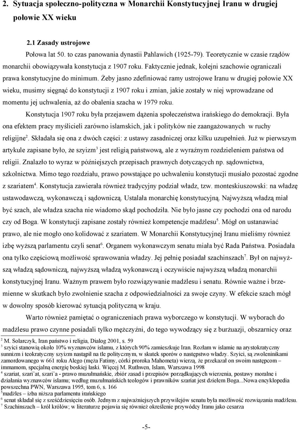 Żeby jasno zdefiniować ramy ustrojowe Iranu w drugiej połowie XX wieku, musimy sięgnąć do konstytucji z 1907 roku i zmian, jakie zostały w niej wprowadzane od momentu jej uchwalenia, aż do obalenia