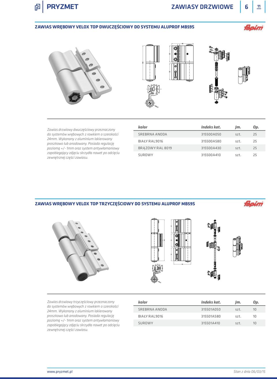 SREBRNA ANODA 315500A050 szt. 25 BIAŁY RAL9016 315500A580 szt. 25 BRĄZOWY RAL 8019 315500A430 szt. 25 SUROWY 315500A410 szt.