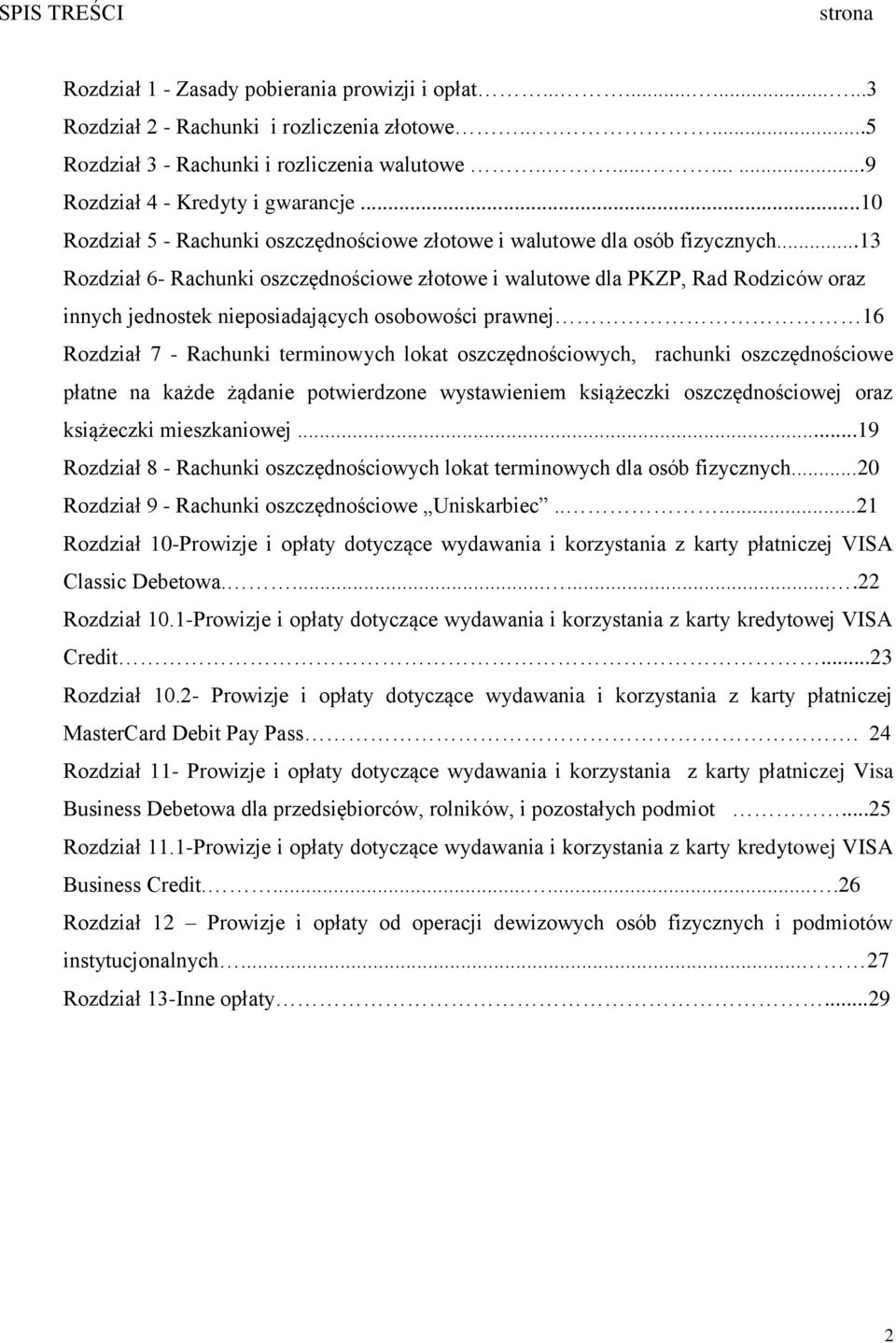 ..13 Rozdział 6- Rachunki oszczędnościowe złotowe i walutowe dla PKZP, Rad Rodziców oraz innych jednostek nieposiadających osobowości prawnej 16 Rozdział 7 - Rachunki terminowych lokat