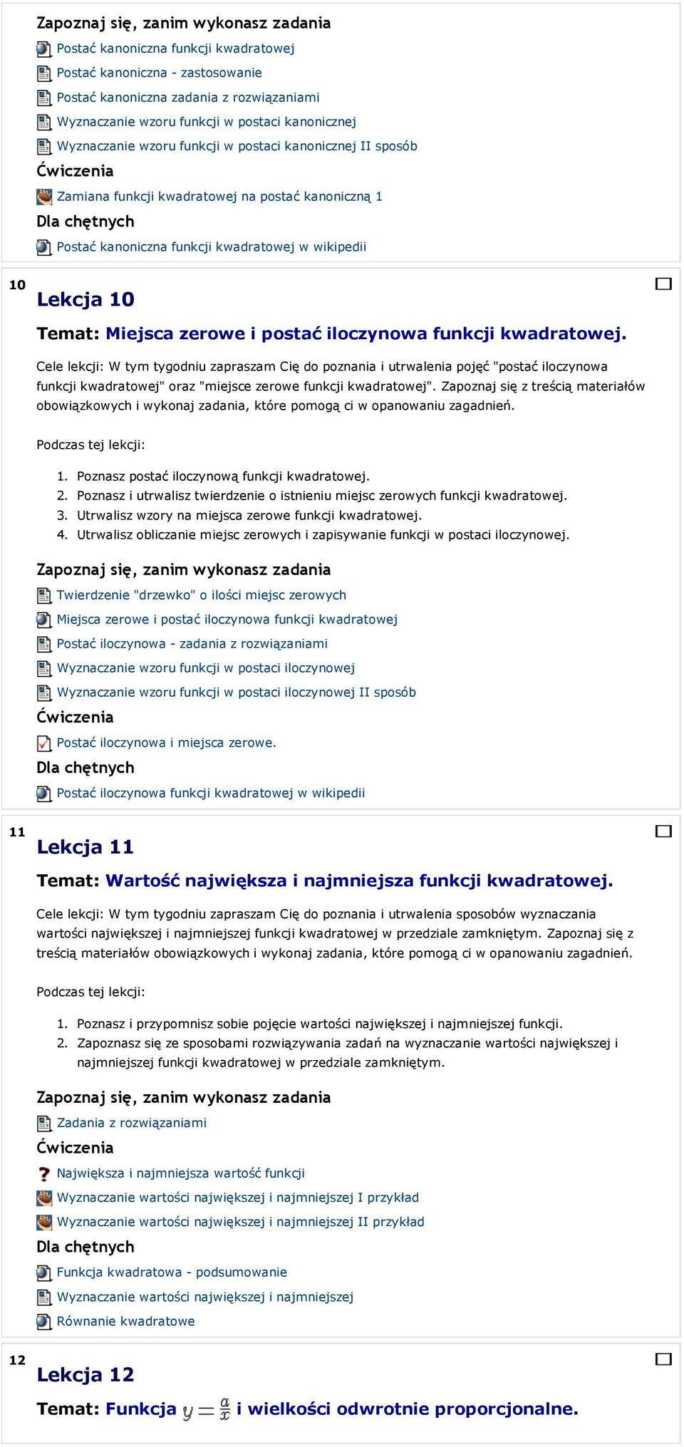 Cele lekcji: W tym tygodniu zapraszam Cię do poznania i utrwalenia pojęć "postać iloczynowa funkcji kwadratowej" oraz "miejsce zerowe funkcji kwadratowej".