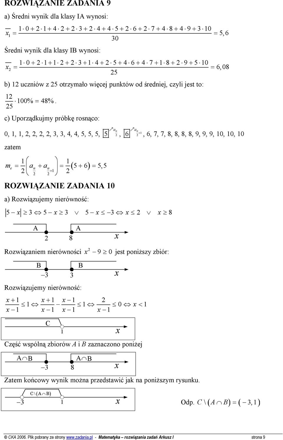 c) Uporządkujmy próbkę rosnąco: 0,,,,,,, 3, 3, 4, 4, 5, 5, 5, 5 zatem me = an + an = ( 5 + 6 ) = 5,5 + ROZWIĄZANIE ZADANIA 0 a) Rozwiązujemy nierówność: a n a n, + 5 3 5 3 5 3 8 6, 6, 7, 7, 8, 8, 8,