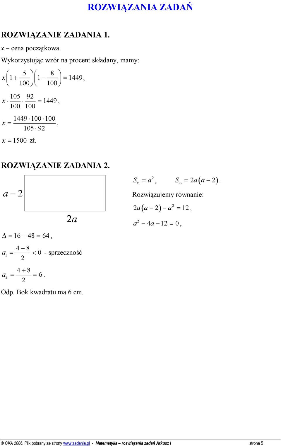zł. ROZWIĄZANIE ZADANIA. a = 6+ 48 = 64, a a 4 8 = < 0 - sprzeczność 4+ 8 = = 6. a Odp. Bok kwadratu ma 6 cm.