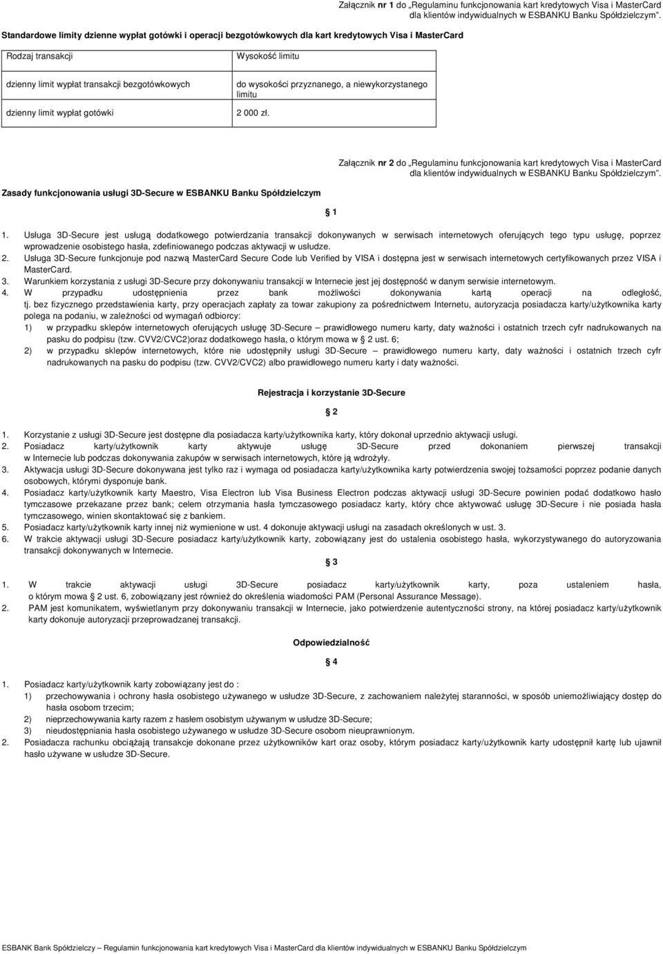 Rodzaj transakcji Wysokość limitu dzienny limit wypłat transakcji bezgotówkowych dzienny limit wypłat gotówki do wysokości przyznanego, a niewykorzystanego limitu 2 000 zł.