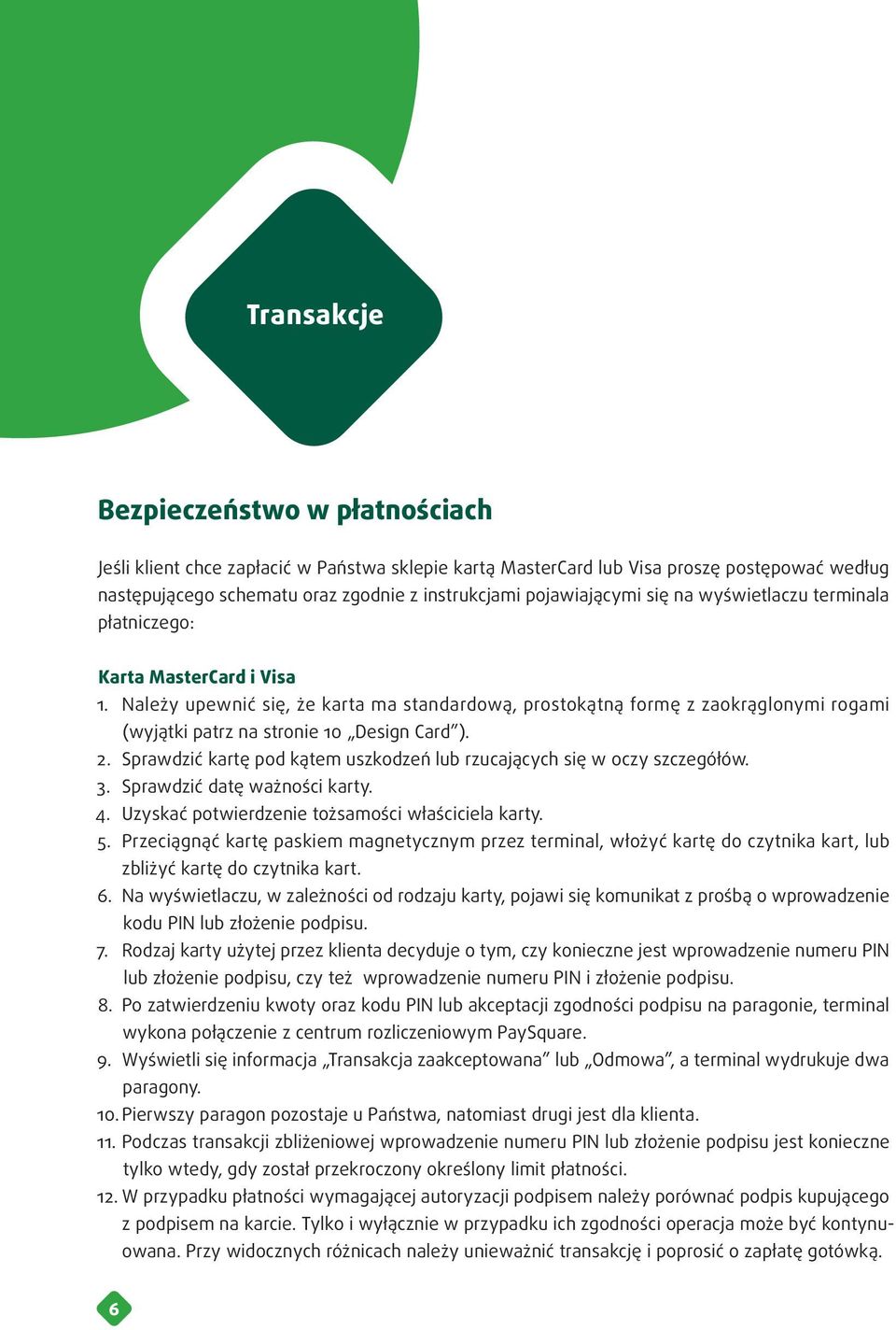 Należy upewnić się, że karta ma standardową, prostokątną formę z zaokrąglonymi rogami (wyjątki patrz na stronie 10 Design Card ). 2.