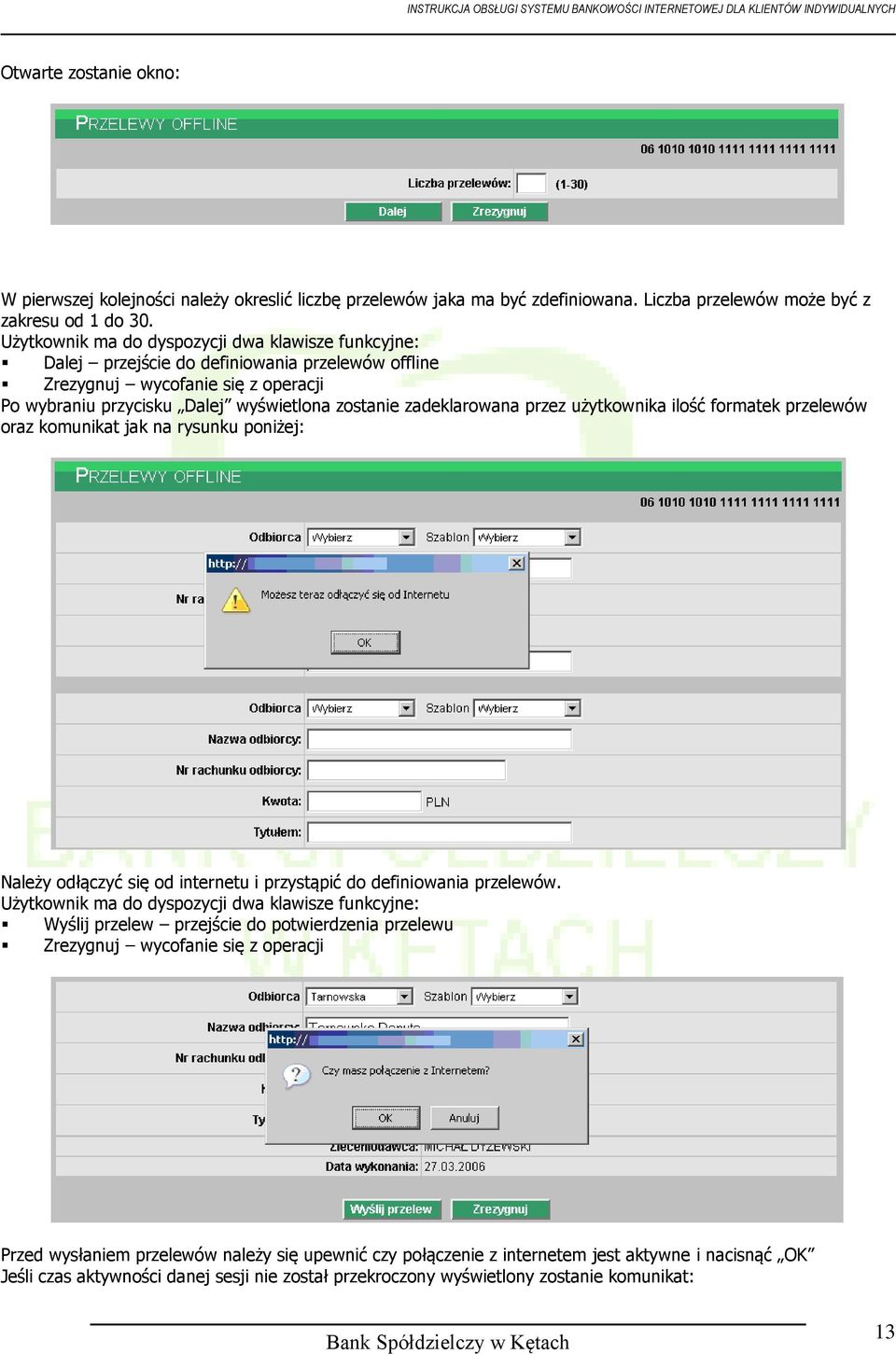 przez użytkownika ilość formatek przelewów oraz komunikat jak na rysunku poniżej: Należy odłączyć się od internetu i przystąpić do definiowania przelewów.