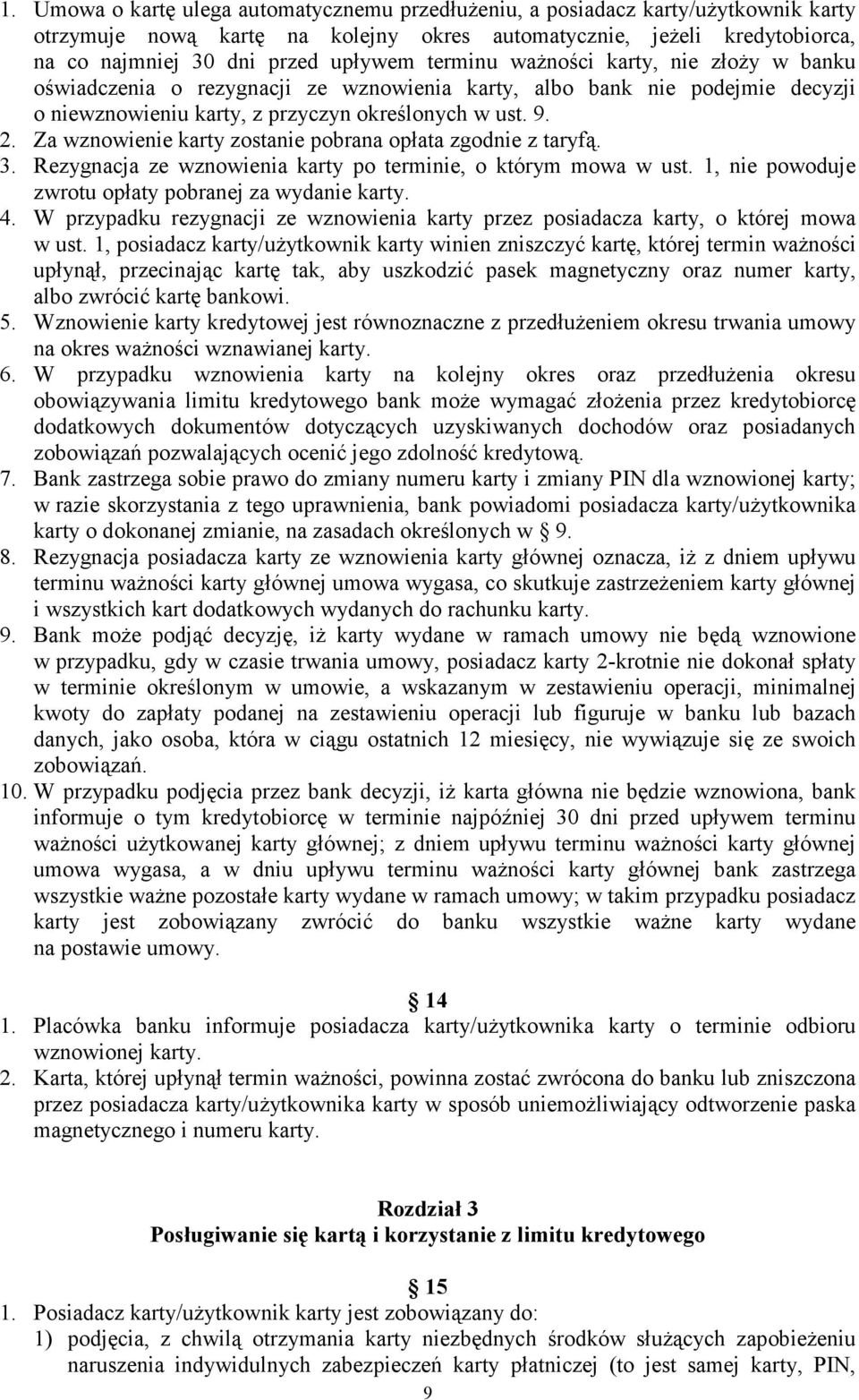 Za wznowienie karty zostanie pobrana opłata zgodnie z taryfą. 3. Rezygnacja ze wznowienia karty po terminie, o którym mowa w ust. 1, nie powoduje zwrotu opłaty pobranej za wydanie karty. 4.