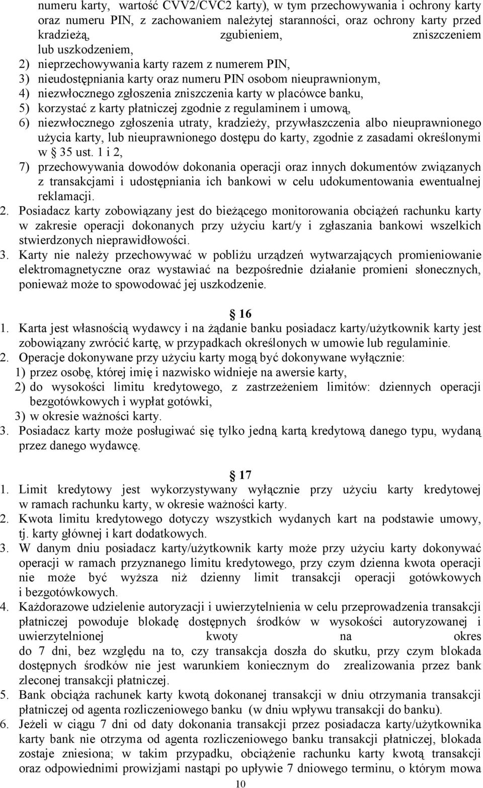 korzystać z karty płatniczej zgodnie z regulaminem i umową, 6) niezwłocznego zgłoszenia utraty, kradzieŝy, przywłaszczenia albo nieuprawnionego uŝycia karty, lub nieuprawnionego dostępu do karty,