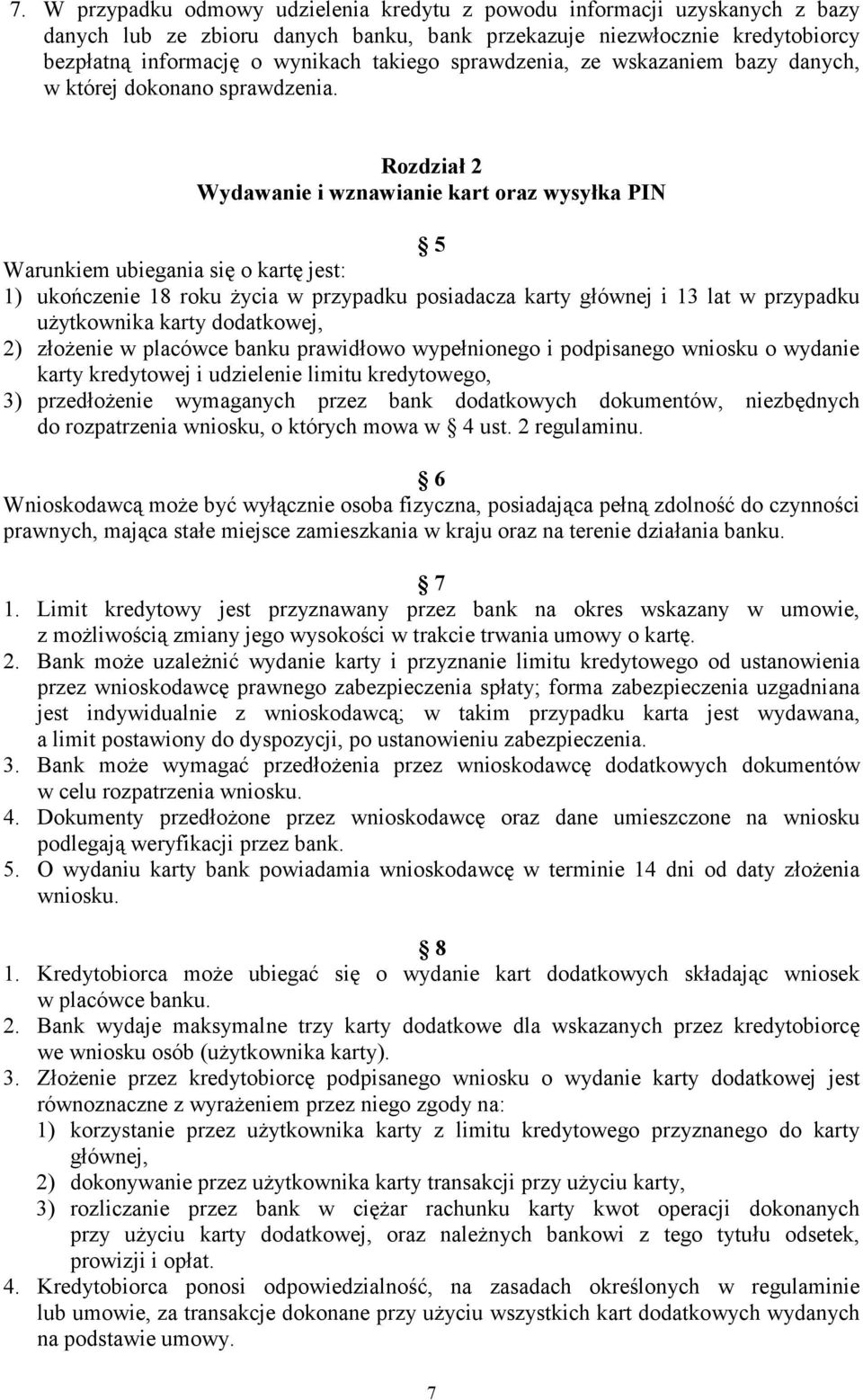 Rozdział 2 Wydawanie i wznawianie kart oraz wysyłka PIN 5 Warunkiem ubiegania się o kartę jest: 1) ukończenie 18 roku Ŝycia w przypadku posiadacza karty głównej i 13 lat w przypadku uŝytkownika karty