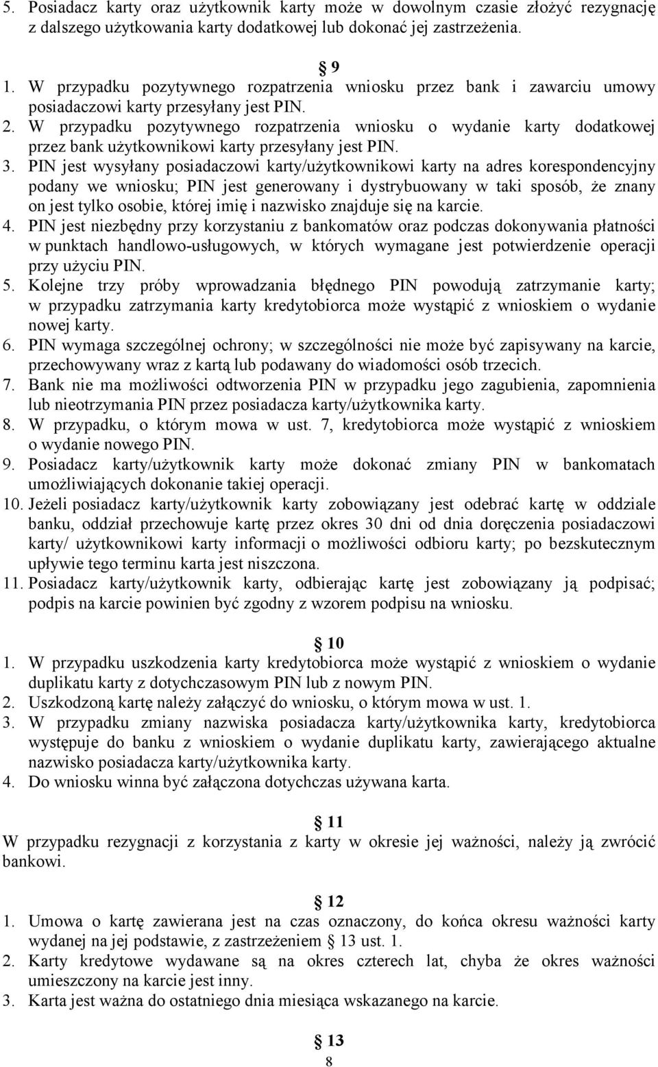 W przypadku pozytywnego rozpatrzenia wniosku o wydanie karty dodatkowej przez bank uŝytkownikowi karty przesyłany jest PIN. 3.