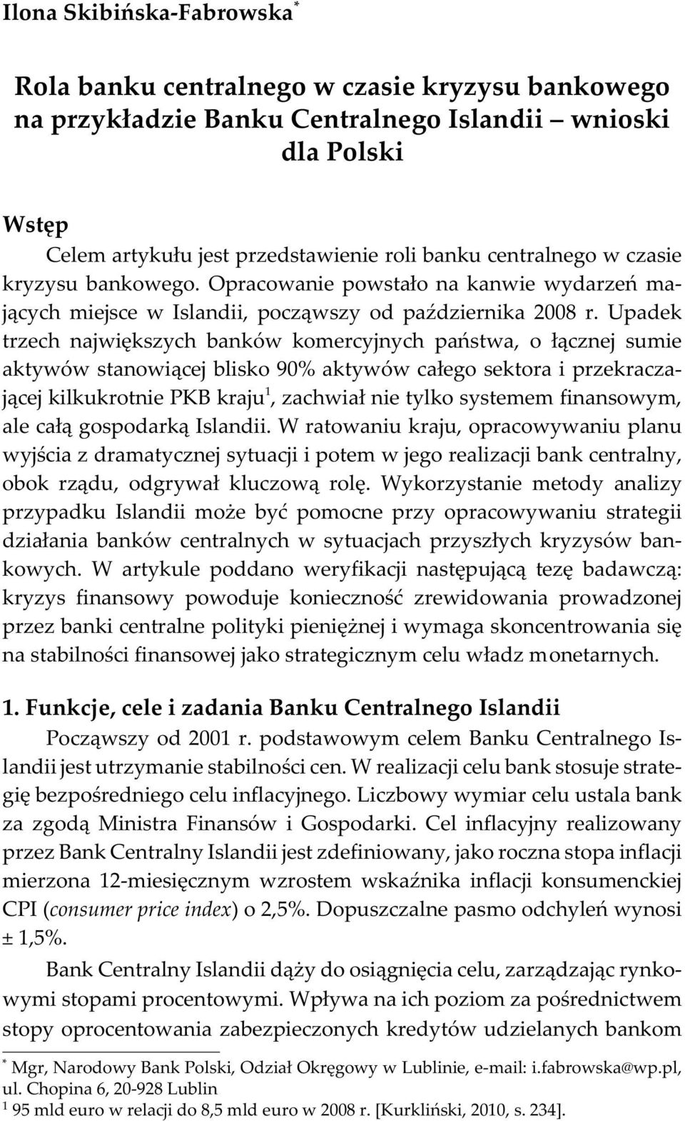 Opracowanie powsta³o na kanwie wydarzeñ maj¹cych miejsce w Islandii, pocz¹wszy od paÿdziernika 2008 r.