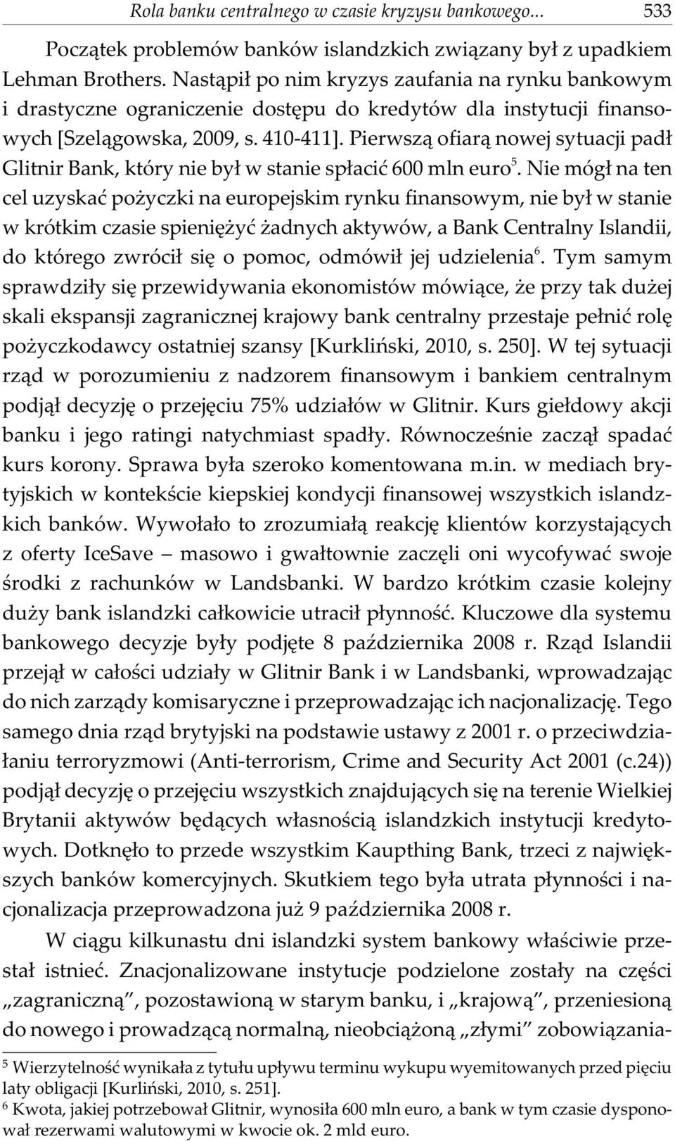 Pierwsz¹ ofiar¹ nowej sytuacji pad³ Glitnir Bank, który nie by³ w stanie sp³aciæ 600 mln euro 5.