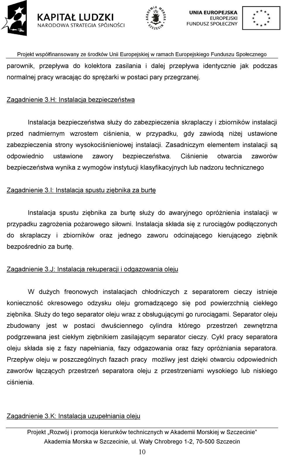 zabezpieczenia strony wysokociśnieniowej instalacji. Zasadniczym elementem instalacji są odpowiednio ustawione zawory bezpieczeństwa.