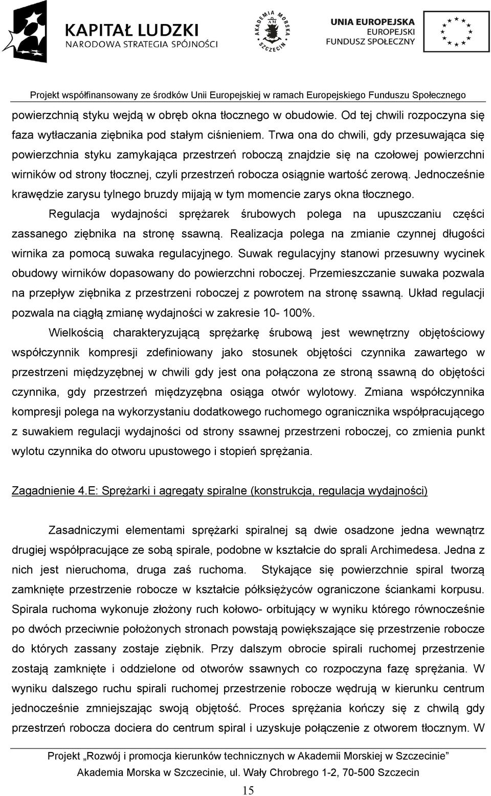 zerową. Jednocześnie krawędzie zarysu tylnego bruzdy mijają w tym momencie zarys okna tłocznego.