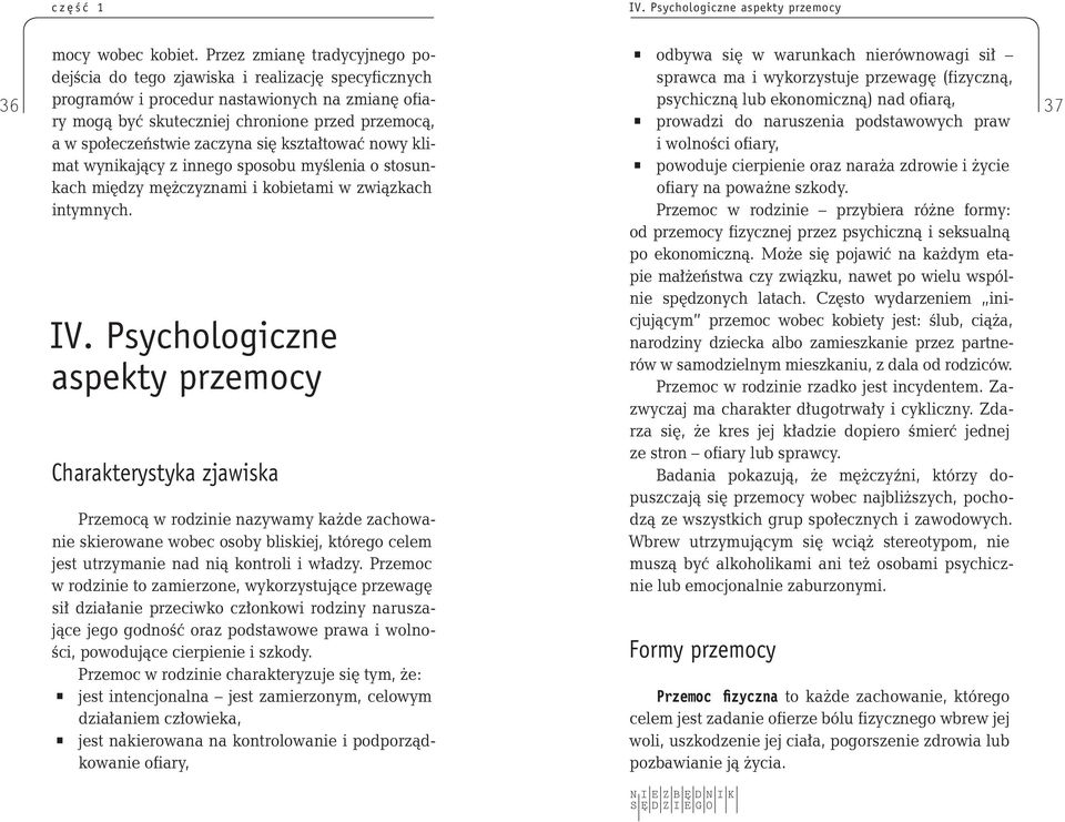 ekonomiczną) nad ofiarą, 37 a w społeczeństwie zaczyna się kształtować nowy klimat wynikający z innego sposobu myślenia o stosunkach między mężczyznami i kobietami w związkach intymnych. IV.