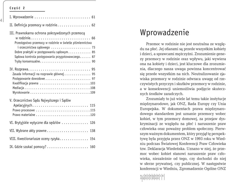 ..... 87 Tryby konsensualne.... 90 IV. Rozprawa.... 95 Zasada informacji na rozprawie głównej... 95 Postępowanie dowodowe... 97 Kwalifikacja prawna... 103 Mediacja... 108 Wyrokowanie... 109 V.