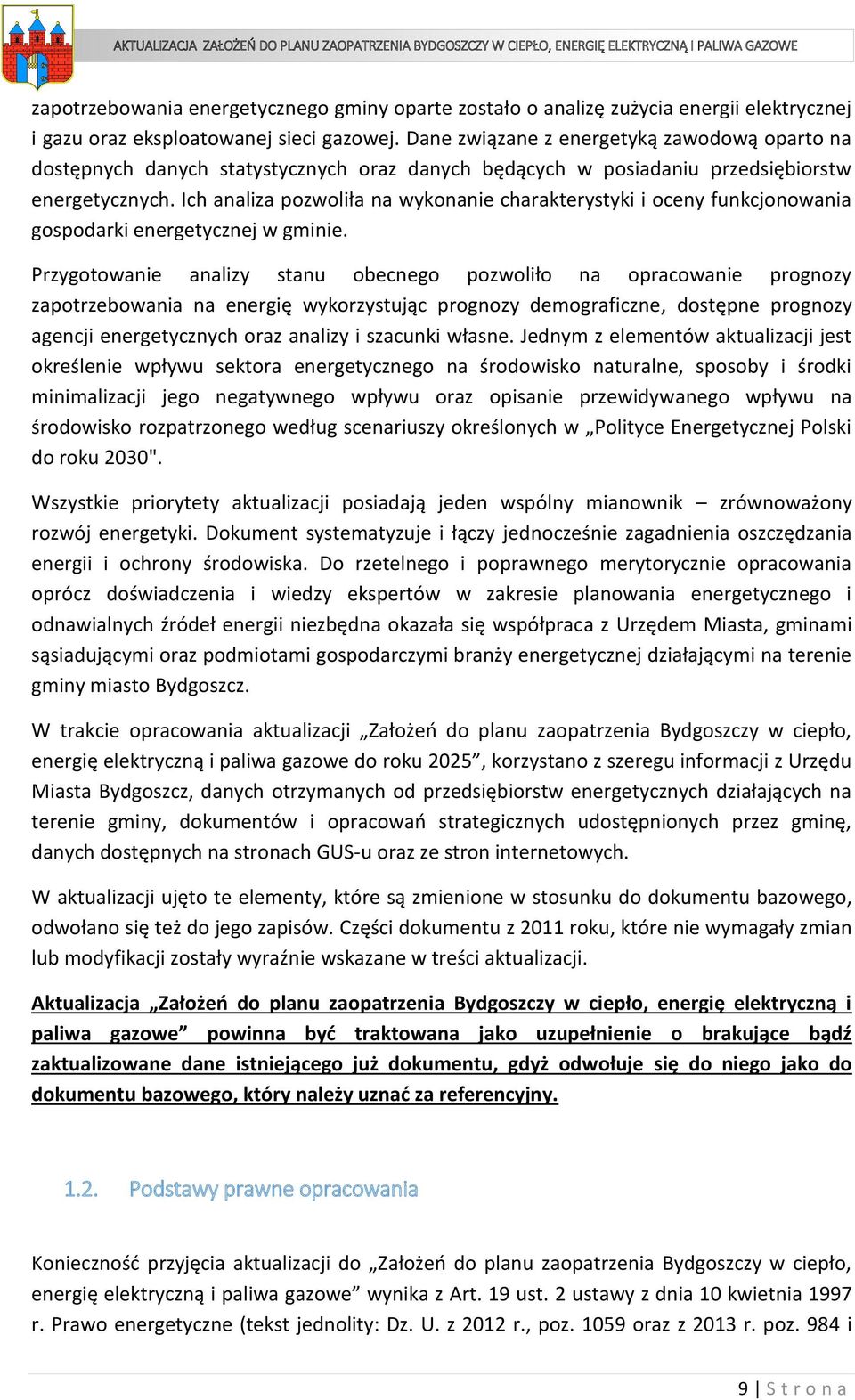 Ich analiza pozwoliła na wykonanie charakterystyki i oceny funkcjonowania gospodarki energetycznej w gminie.