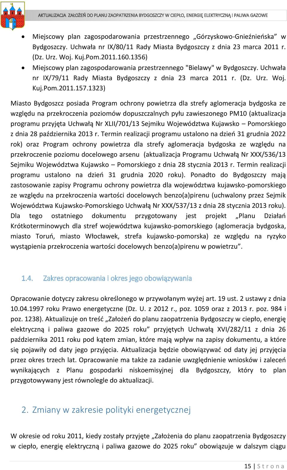 1323) Miasto Bydgoszcz posiada Program ochrony powietrza dla strefy aglomeracja bydgoska ze względu na przekroczenia poziomów dopuszczalnych pyłu zawieszonego PM10 (aktualizacja programu przyjęta