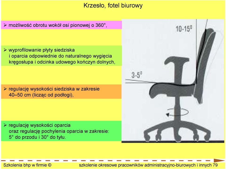 w zakresie 40 50 cm (licząc od podłogi), regulację wysokości oparcia oraz regulację pochylenia oparcia w