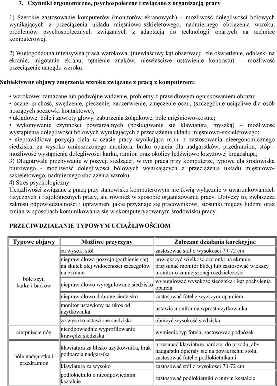 2) Wielogodzinna intensywna praca wzrokowa, (niewłaściwy kąt obserwacji, złe oświetlenie, odblaski na ekranie, migotanie ekranu, tętnienie znaków, niewłaściwe ustawienie kontrastu) możliwość