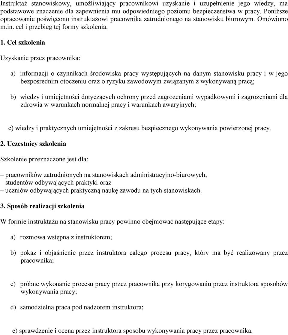 Cel szkolenia Uzyskanie przez pracownika: a) informacji o czynnikach środowiska pracy występujących na danym stanowisku pracy i w jego bezpośrednim otoczeniu oraz o ryzyku zawodowym związanym z