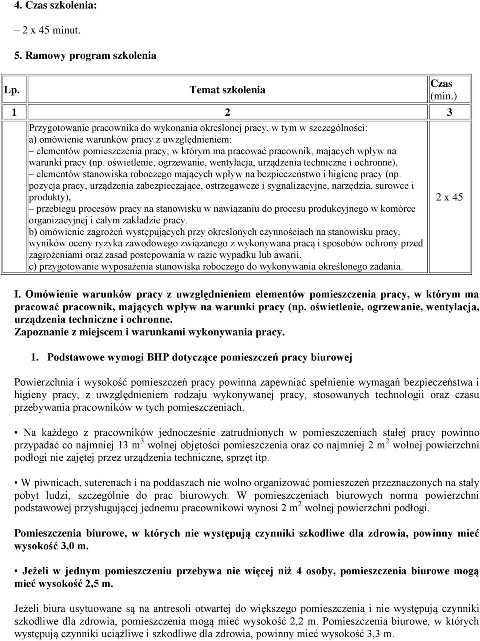 mających wpływ na warunki pracy (np. oświetlenie, ogrzewanie, wentylacja, urządzenia techniczne i ochronne), elementów stanowiska roboczego mających wpływ na bezpieczeństwo i higienę pracy (np.