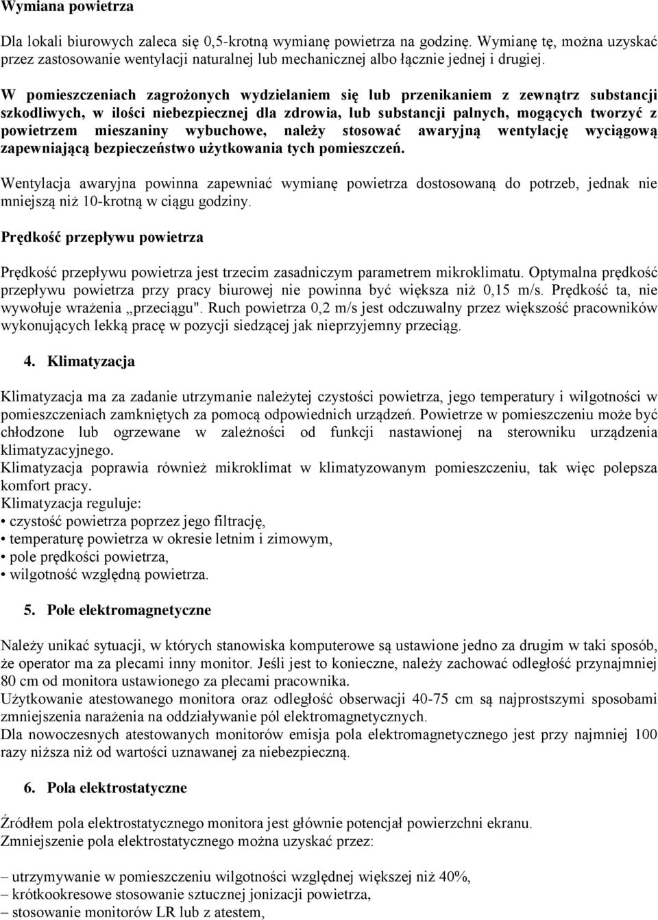 W pomieszczeniach zagrożonych wydzielaniem się lub przenikaniem z zewnątrz substancji szkodliwych, w ilości niebezpiecznej dla zdrowia, lub substancji palnych, mogących tworzyć z powietrzem