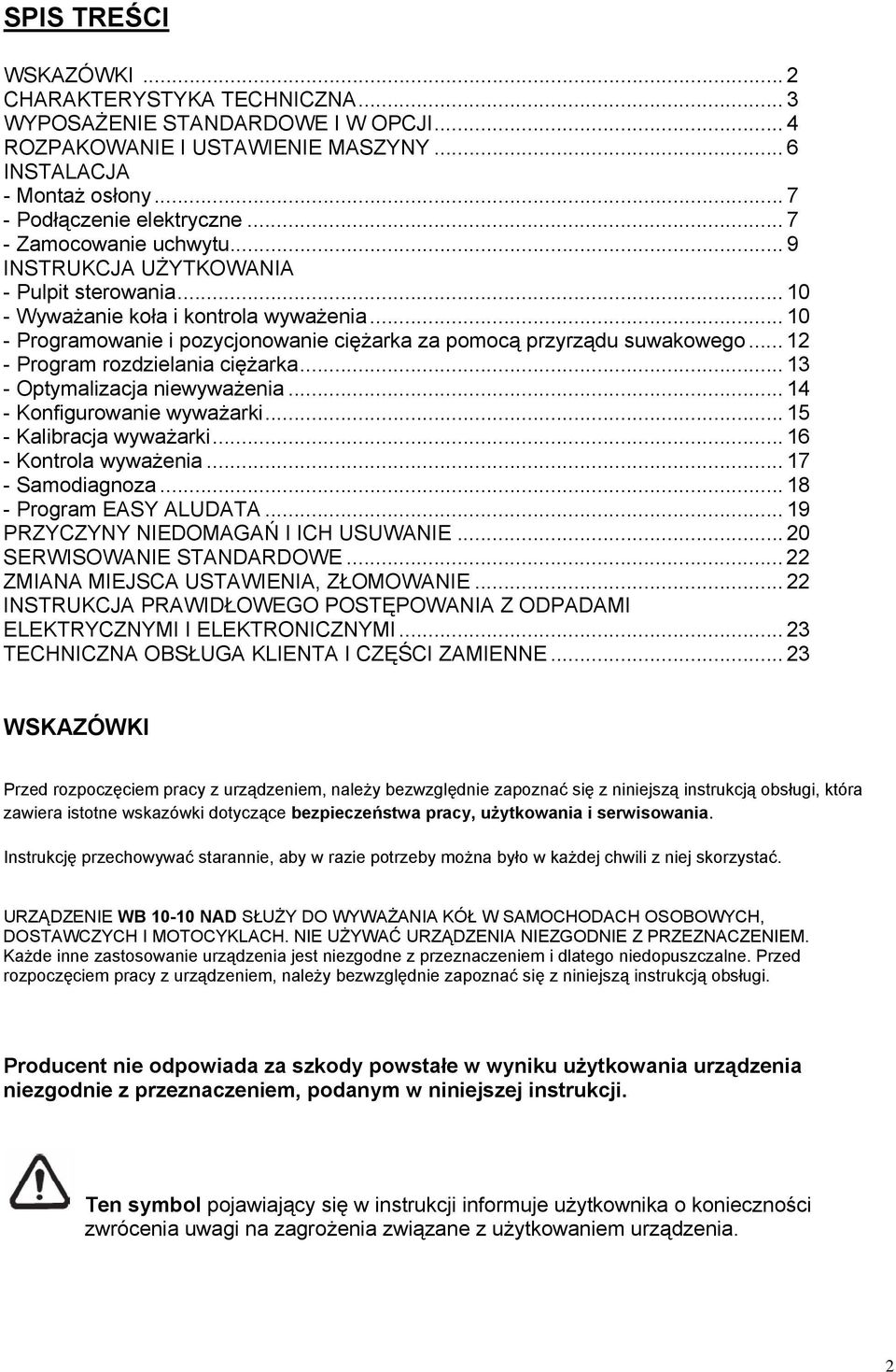 .. 12 - Program rozdzielania ciężarka... 13 - Optymalizacja niewyważenia... 14 - Konfigurowanie wyważarki... 15 - Kalibracja wyważarki... 16 - Kontrola wyważenia... 17 - Samodiagnoza.