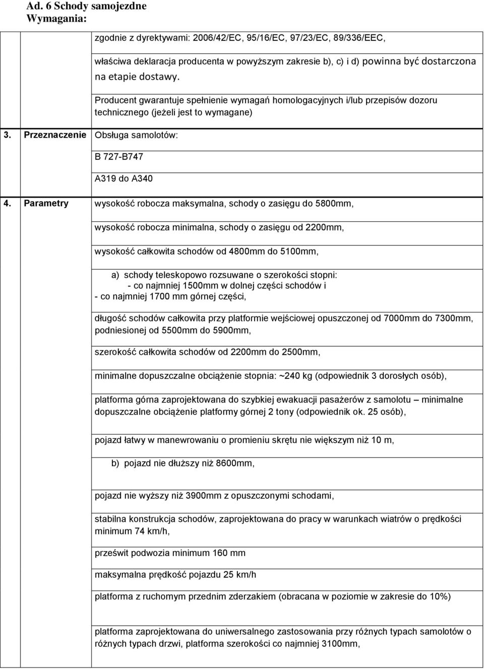 Parametry wysokość robocza maksymalna, schody o zasięgu do 5800mm, wysokość robocza minimalna, schody o zasięgu od 2200mm, wysokość całkowita schodów od 4800mm do 5100mm, a) schody teleskopowo