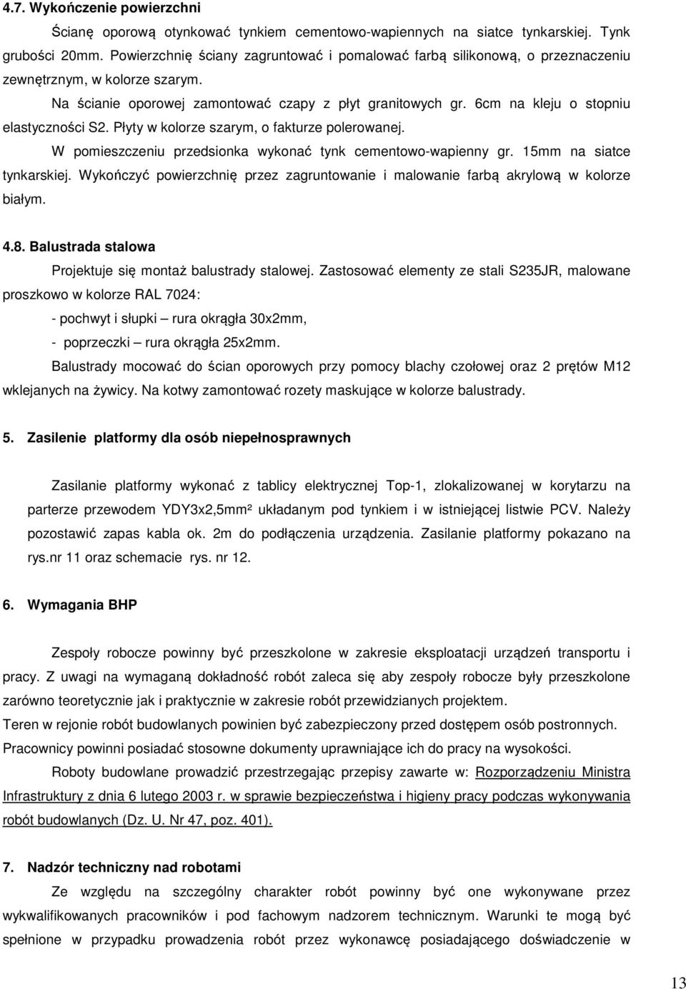 6cm na kleju o stopniu elastyczności S2. Płyty w kolorze szarym, o fakturze polerowanej. W pomieszczeniu przedsionka wykonać tynk cementowo-wapienny gr. 15mm na siatce tynkarskiej.