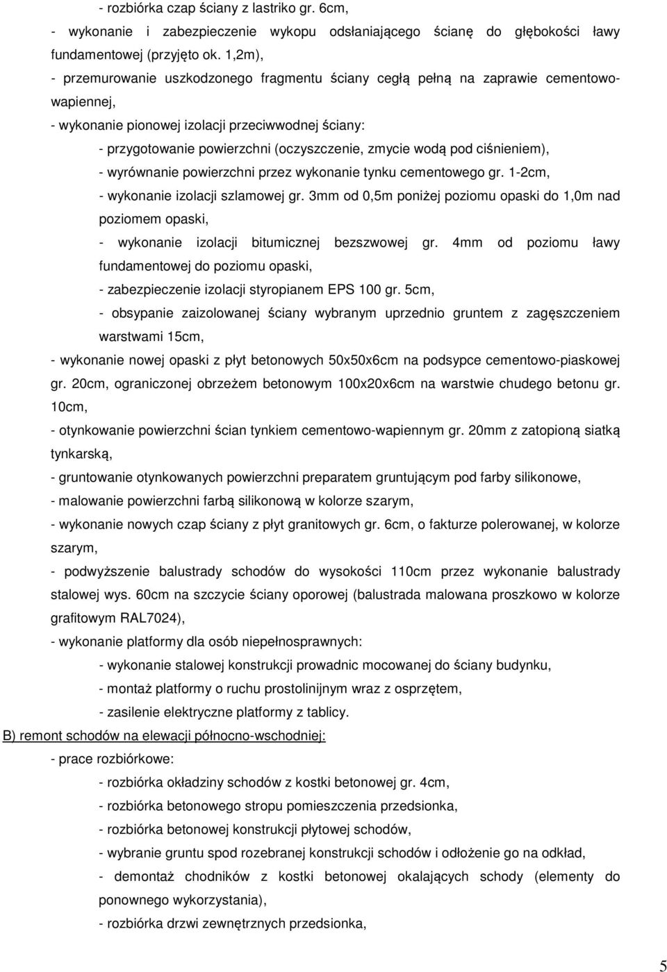 wodą pod ciśnieniem), - wyrównanie powierzchni przez wykonanie tynku cementowego gr. 1-2cm, - wykonanie izolacji szlamowej gr.