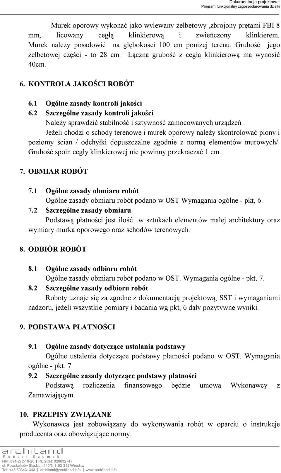 1 Ogólne zasady kontroli jakości 6.2 Szczególne zasady kontroli jakości Należy sprawdzić stabilność i sztywność zamocowanych urządzeń.