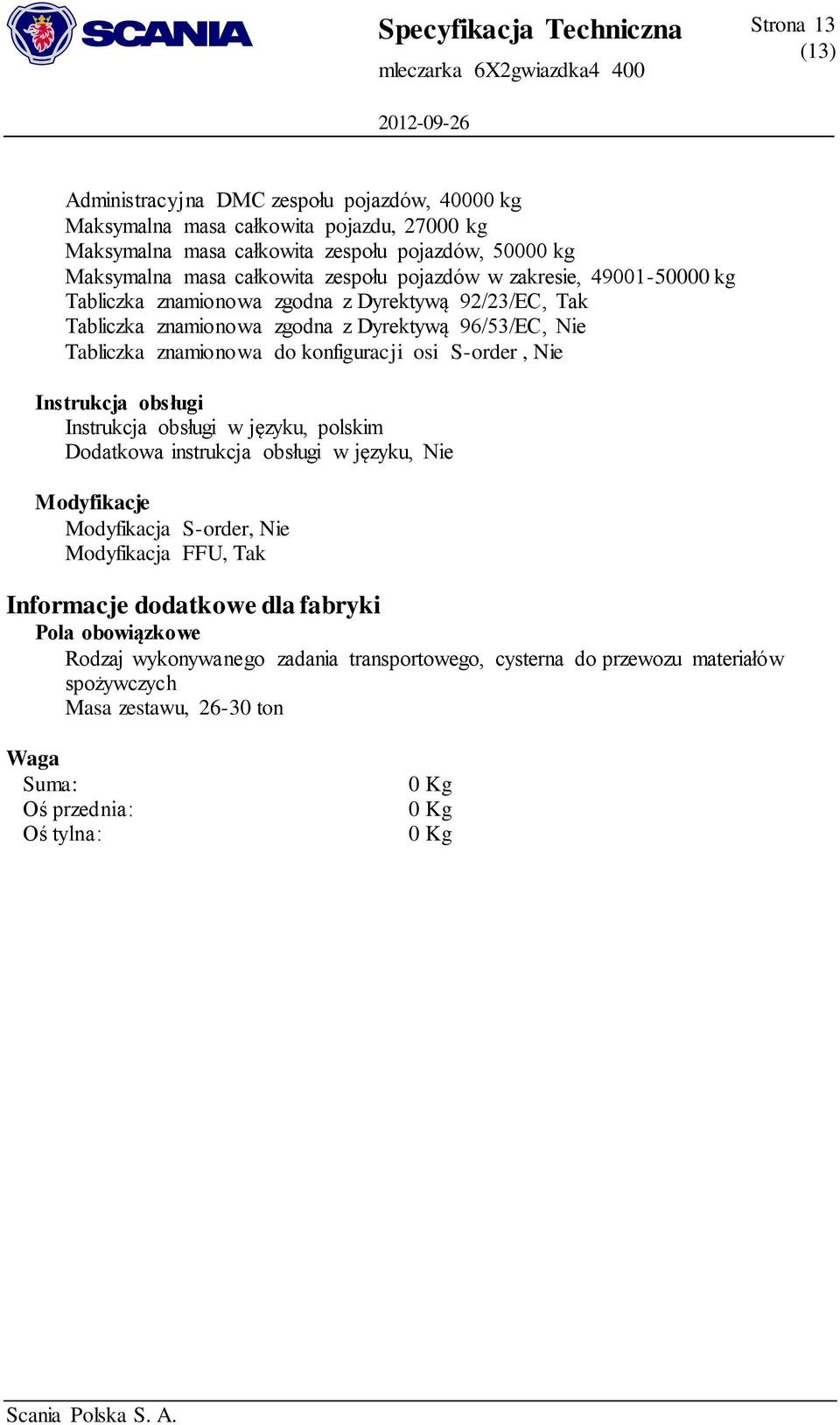 S-order, Nie Instrukcja obsługi Instrukcja obsługi w języku, polskim Dodatkowa instrukcja obsługi w języku, Nie Modyfikacje Modyfikacja S-order, Nie Modyfikacja FFU, Tak Informacje